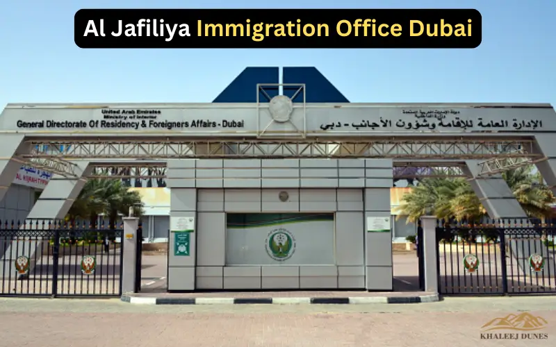 Al Jafiliya Immigration Office Dubai Complete Guide Services, Timings, Location and Visa Process